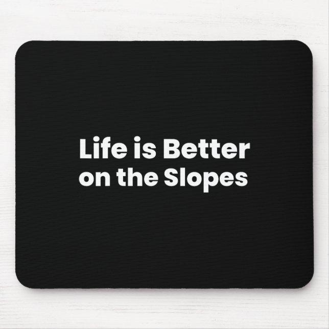 Life Is Better On The Slopes Skiing  Mouse Pad (Front)