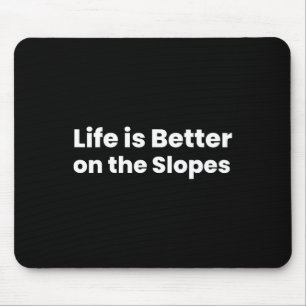 Life Is Better On The Slopes Skiing Mouse Pad