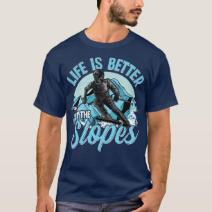 Life Is Better On The Slopes Skiing Snowboarding 2 T-Shirt