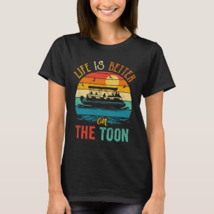 Life Is Better On The Toon Pontoon Boat Boating Po T-Shirt