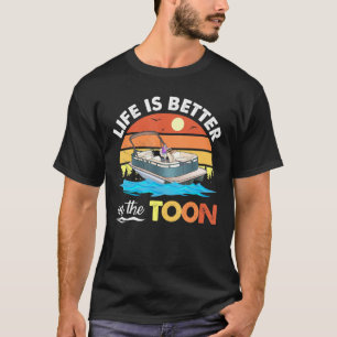 Life Is Better On The Toon Pontoon Boat Captain Bo T-Shirt