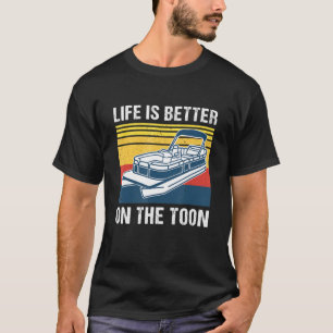 Life Is Better On The Toon Pontoon Boat Pontoon Ca T-Shirt