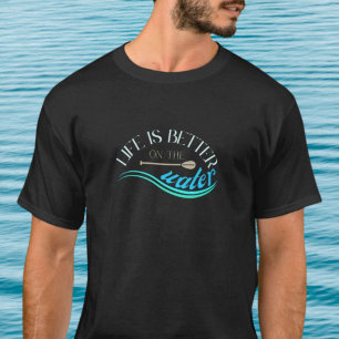 Life is better on the water clothing T-Shirt