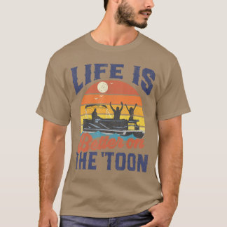 Life is Better Onheoon Pontoon Boat Boating Father T-Shirt
