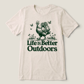 Life Is Better Outdoors Funny Hiking Chicken Tri-Blend Shirt