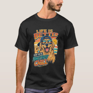 Life Is Better Pawsitively Chill Golden Retriever  T-Shirt