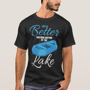 Life Is Better Pontoon Captain At The Lake T-Shirt