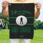 Life is Better Quote Golfer Monogram Black Green Golf Towel<br><div class="desc">Customise colours or keep as created. Life is better on the GOLF COURSE! Golf Sentiment Quote shadowed typography design added to classic black with green design and realistic golf ball image and putter silhouette. Colour of background and fonts are easily changed in Zazzle's amazing design tool section where you can...</div>