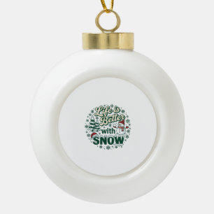 Life Is Better Snow Christmas Snowman Trees Snowfl Ceramic Ball Christmas Ornament