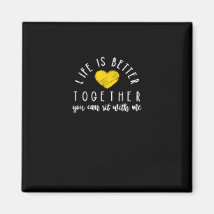Life Is Better Together You Can Sit With Me Kindne Magnet