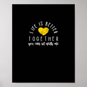 Life Is Better Together You Can Sit With Me Kindne Poster