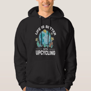 Life is Better up cycling men creative reuse upcy Hoodie