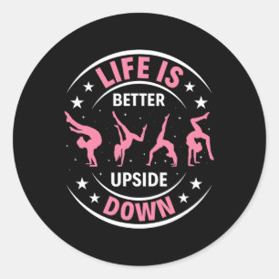 Life Is Better Upside Down Gymnastic Gymnast Girls Classic Round Sticker