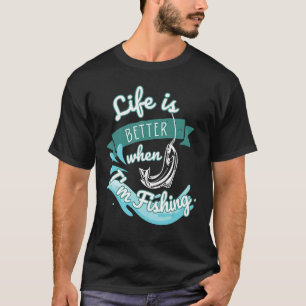 Life is Better When Fishing Catch and Release Lake T-Shirt