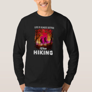 Life Is Better When Hiking Camping Camper Outdoor T-Shirt