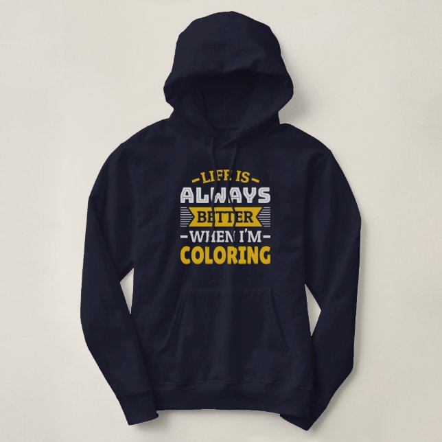 Life is better when I'm colouring - Funny Colourin Hoodie (Design Front)