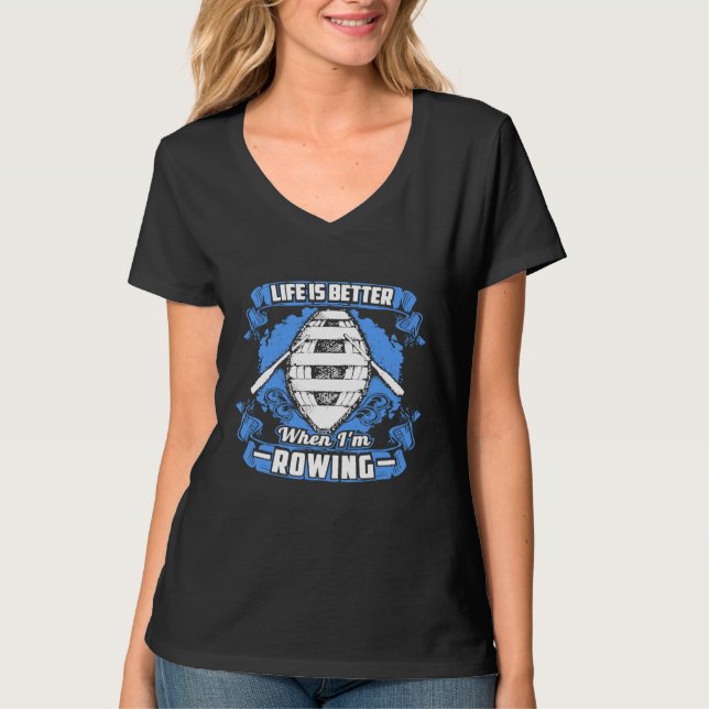 Life Is Better When Im Rowing  Funny Rowing T Shir T-Shirt (Front)