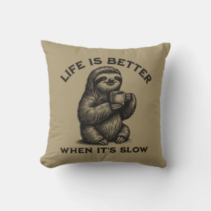 Life Is Better When It's Slow Peaceful Calm Sloth Cushion