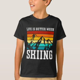 Life Is Better When Skiing - Retro Ski Funny Skiin T-Shirt
