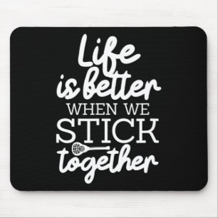Life Is Better When We Stick Together Lacrosse Lax Mouse Pad