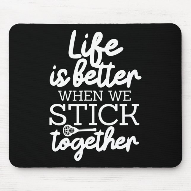 Life Is Better When We Stick Together Lacrosse Lax Mouse Pad (Front)