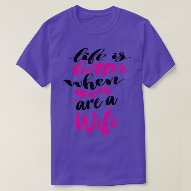 Life Is Better When You Are A Wife 5 T-Shirt (Design Front)