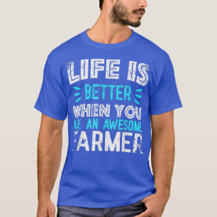 Life is better when you are an awesome FARMER T-Shirt