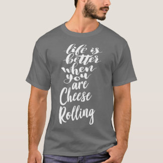 Life Is Better When You Are Cheese Rolling 1 T-Shirt