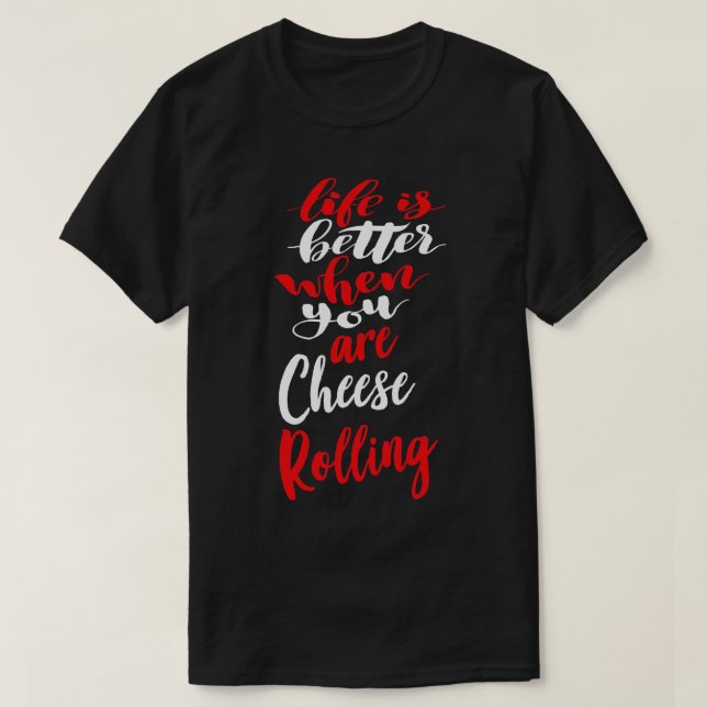 Life Is Better When You Are Cheese Rolling 2 T-Shirt (Design Front)