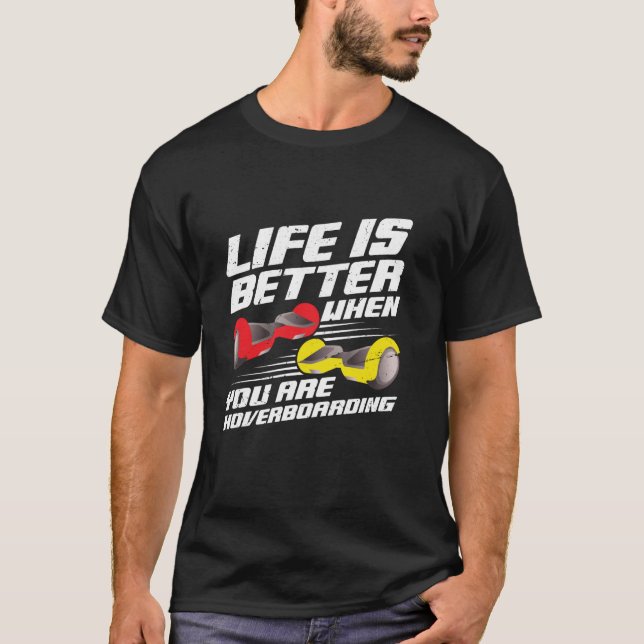 Life is better when you are hoverboarding T-Shirt (Front)