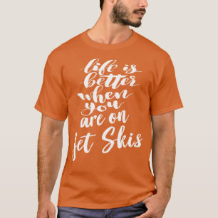 Life Is Better When You Are On Jet Skis 5 T-Shirt