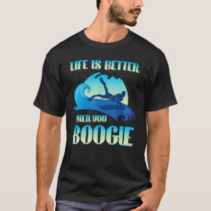 Life Is Better When You Boogie Board Funny Surfing T-Shirt