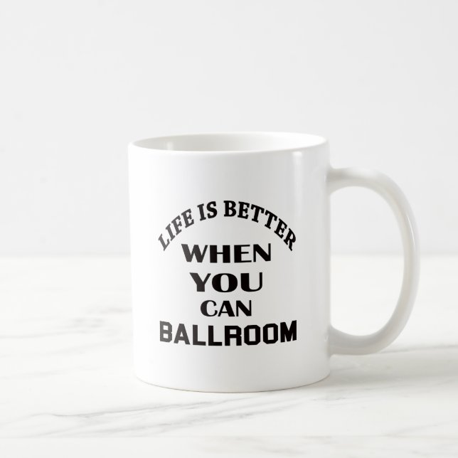 Life is better When you can Ballroom dance Coffee Mug (Right)