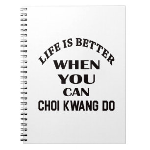 Life Is Better When You Can Choi Kwang Do Spiral Notebook