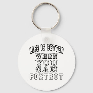 Life is better when you can Foxtrot Dance Key Ring