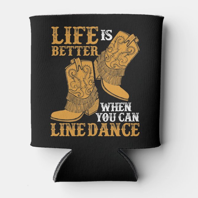 Life is Better When You Can Line Dance Cooler (Front)