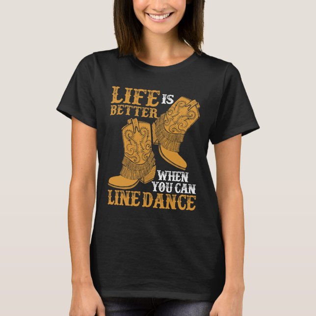 Life is Better When You Can Line Dance T-Shirt (Front)