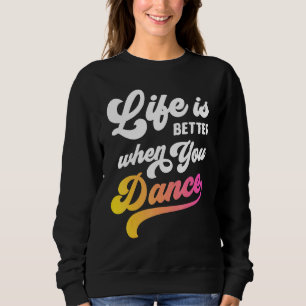Life Is Better When You Dance Dancer Dancing  Boys Sweatshirt