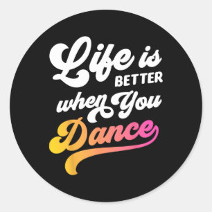 Life Is Better When You Dance Dancer Dancing Gift  Classic Round Sticker