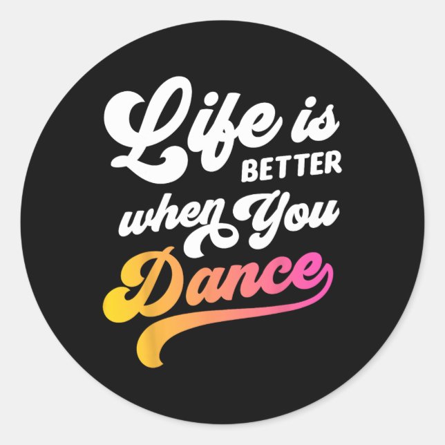 Life Is Better When You Dance Dancer Dancing Gift  Classic Round Sticker (Front)