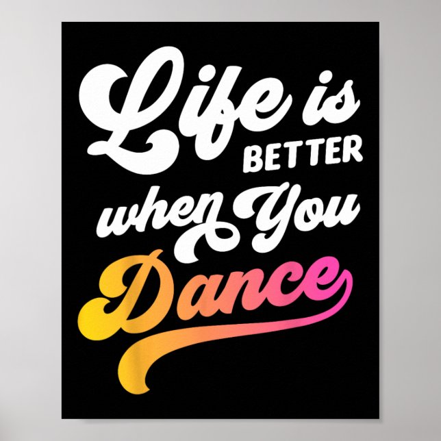 Life Is Better When You Dance Dancer Dancing Gift  Poster (Front)