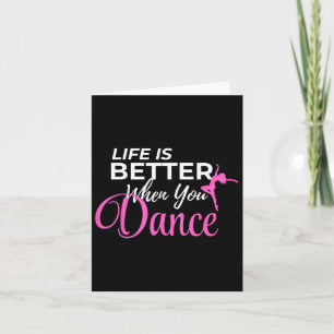Life Is Better When You Dance Dancing Ballerina  Card