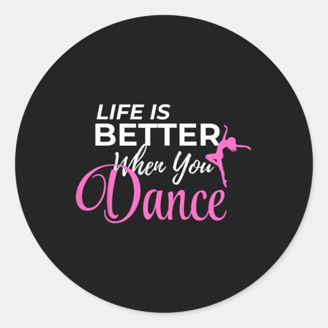Life Is Better When You Dance Dancing Ballerina  Classic Round Sticker (Front)