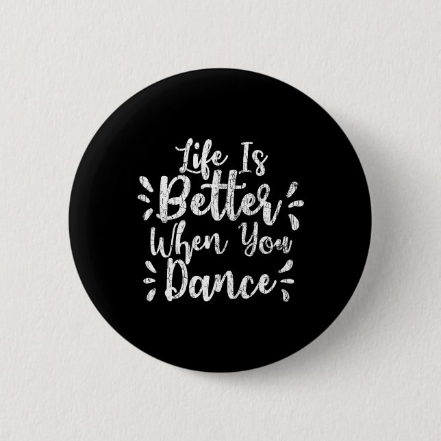 Life Is Better When You Dance Funny Dancer Dancing 6 Cm Round Badge (Front)