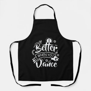 Life Is Better When You Dance Funny Dancer Dancing Apron