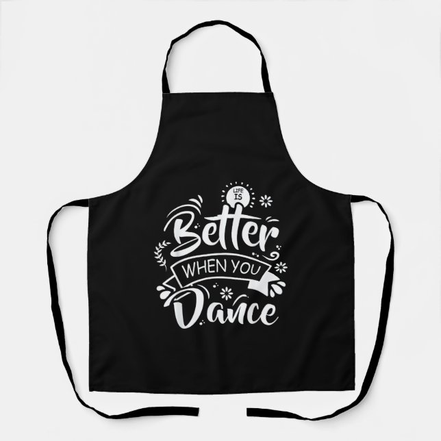 Life Is Better When You Dance Funny Dancer Dancing Apron (Front)