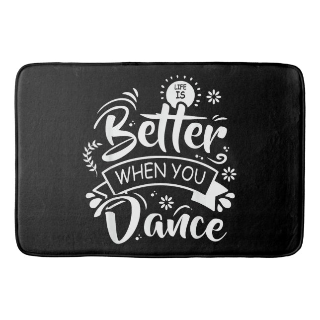 Life Is Better When You Dance Funny Dancer Dancing Bath Mat (Front)