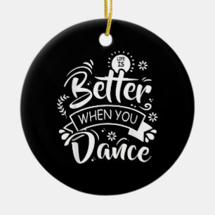 Life Is Better When You Dance Funny Dancer Dancing Ceramic Tree Decoration