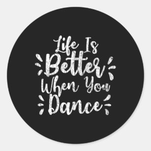 Life Is Better When You Dance Funny Dancer Dancing Classic Round Sticker