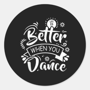 Life Is Better When You Dance Funny Dancer Dancing Classic Round Sticker